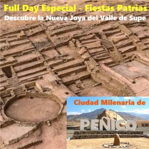 Full Day Especial Fiestas Patrias - Sábado 26, Domingo 27, Lunes 28 o Martes 29 /// Descubre la Milenaria Ciudad de PEÑICO, la Nueva Joya del Valle de Supe